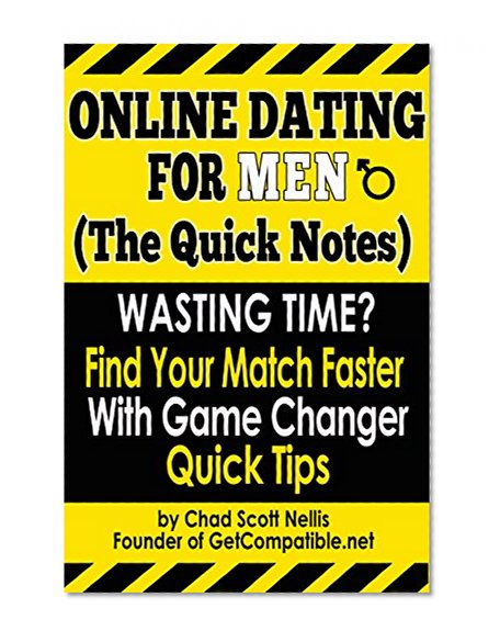 Online Dating For Men: (The Quick Notes): Find Your Match Faster with Game Changer Quick Tips