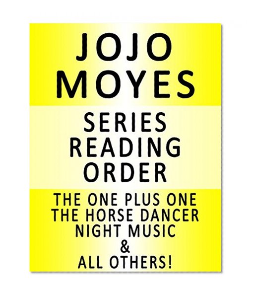 JOJO MOYES - SERIES READING ORDER (SERIES LIST) - IN ORDER: GIRL YOU LEFT BEHIND, ME BEFORE YOU, THE ONE PLUS ONE, THE LAST LETTER FROM YOUR LOVER, THE HORSE DANCER & MANY MORE!