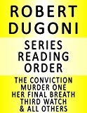 ROBERT DUGONI  — SERIES READING ORDER (SERIES LIST) — IN ORDER: TRACY CROSSWHITE, DAVID SLOANE, DAMAGE CONTROL, THE JURY MASTER, THE CONVICTION, HER FINAL BREATH & MANY MORE!