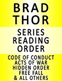 BRAD THOR - SERIES READING ORDER (SERIES LIST) - IN ORDER: CODE OF CONDUCT, ACTS OF WAR, HIDDEN ORDER, FREE FALL, BLACK LIST, FULL BLACK & MANY MORE!