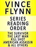 VINCE FLYNN - SERIES READING ORDER (SERIES LIST) - IN ORDER: MITCH RAPP BOOKS (THE SURVIVOR, THE LAST MAN, KILL SHOT, AMERICAN ASSASSIN, PURSUIT OF HONOR, EXTREME MEASURES & MANY MORE!)