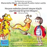 Die Geschichte vom kleinen Marienkäfer Marie, die überall Punkte malen wollte. Deutsch-Türkisch: Heryere noktalar çizmek isteyen küçük uğurböceği Sevgi'nin hikayesi. Almanca-Türkçe