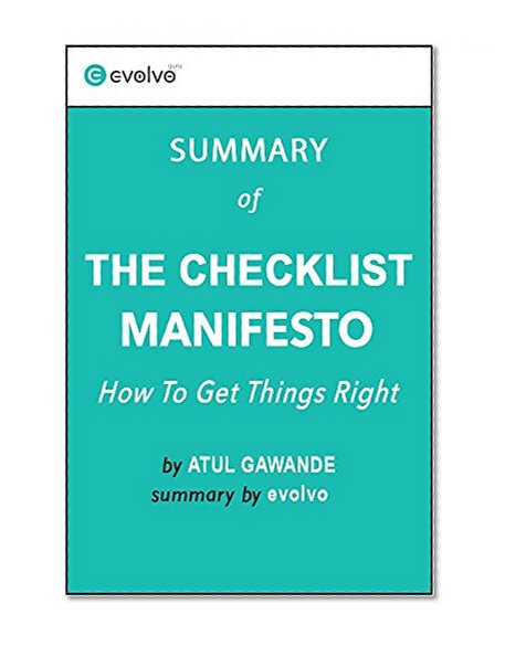 The Checklist Manifesto: Summary of the Key Ideas - Original Book by Atul Gawande: How to Get Things Right