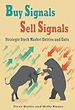 Buy Signals Sell Signals:Strategic Stock Market Entries and Exits
