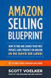 Amazon Selling Blueprint - How to Find and Launch Your First Private-Label Product  on Amazon in 90 Days or Less