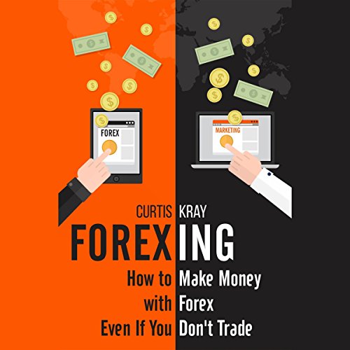 Forexing: How to Make Money with Forex Even If You Don't Trade