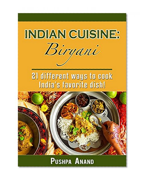Indian cuisine: Biryani; 21 different ways to cook India's favorite dish! (Indian cuisine, Indian food, biryani, India, chicken, Indische Küche, Reisgerichte, ... Indien, Indisch,beginners,Indian recipees)