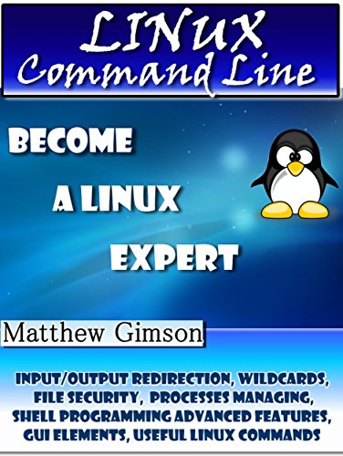 LINUX Command Line: Become a Linux Expert! (Input/output Redirection, Wildcards, File Security, Processes Managing, Shell Programming Advanced Features, ... Commands) (Programming is Easy Book 4)