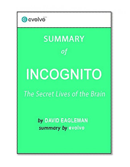 Incognito: Summary of the Key Ideas - Original Book by David Eagleman: The Secret Lives of the Brain