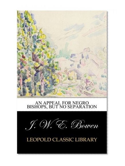 An Appeal for Negro Bishops, But No Separation