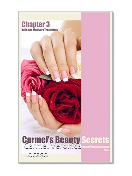 Carmel's Beauty Secrets 3 Nails and Manicure Treatments: Beauty Secrets