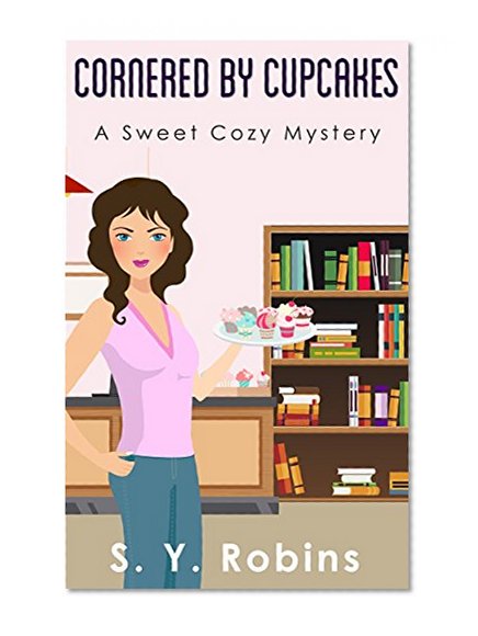 Cozy Mystery: Cornered by Cupcakes: Mystery Short Story (Cozy Mystery, Death, Humor Comedy, Women Sleuth, Sweet, Culinary, Detective, Suspense, Short Story)