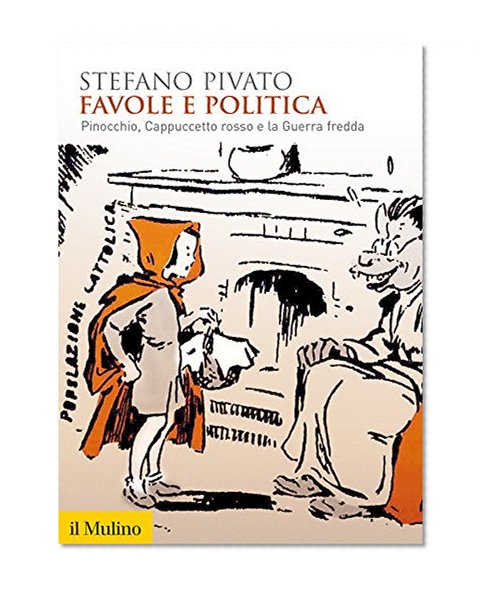 Favole e politica: Pinocchio, Cappuccetto rosso e la Guerra fredda (Biblioteca storica) (Italian Edition)