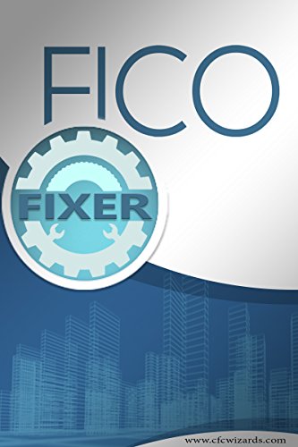 FICO FIxers: Insider's Secrets To Raising Your Score (Starting Out or Starting Over Book 1)