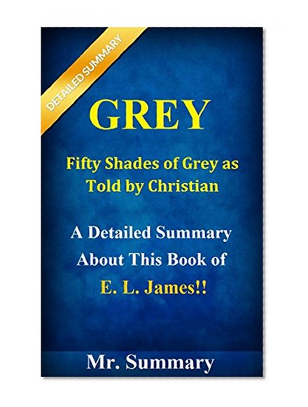 Grey: Fifty Shades of Grey as Told by Christian -- A Detailed Summary About This Book of E.L. James! (Fifty Shades Of Grey As Told By Christian: Detailed ... Audiobook, Paperback, Christian, Novel)