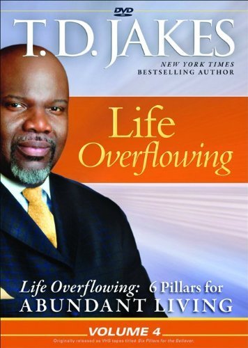 Life Overflowing (Life Overflowing: 6 Pillars for Abundant Living) by T. D. Jakes (2010-02-01)