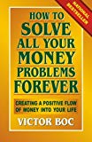 How to Solve All Your Money Problems Forever: Creating a Positive Flow of Money Into Your Life by Victor Boc (2013-04-12)