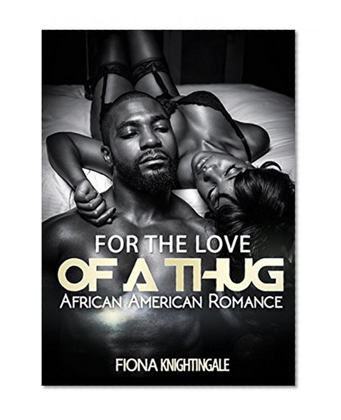 AFRICAN AMERICAN ROMANCE: For the Love of a Thug (Hood Alpha Male Urban Romance) (African American Urban Contemporary Short Stories)