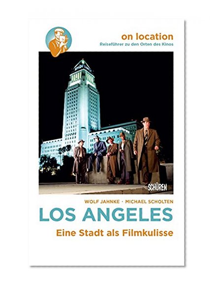 On Location: Los Angeles: Eine Stadt als Filmkulisse (On location: ReisefÃ¼hrer zu den Orten des Kinos) (German Edition)