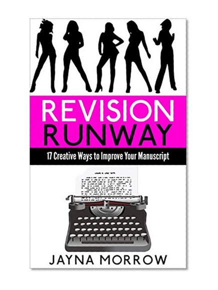 Revision Runway: 17 Creative Ways to Improve Your Manuscript (Fiction Fashion)