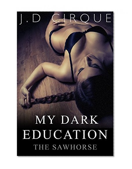 My Dark Education: The Sawhorse (BDSM Submissive Quickie) (The Spanking Club Book 1)