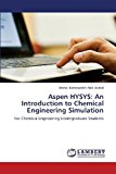 Aspen HYSYS: An Introduction to Chemical Engineering Simulation: For Chemical Engineering Undergraduate Students by Mohd. Kamaruddin Abd. Hamid (2013-03-20)