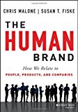 The Human Brand: How We Relate to People, Products, and Companies by Chris Malone (2013-10-07)