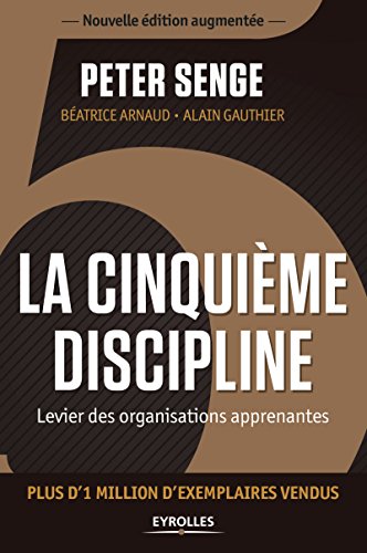 La cinquième discipline: Levier des organisations apprenantes - Plus d'1 million d'exemplaires vendus