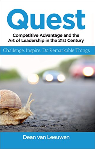 Quest: Competitive Advantage and the Art of Leadership in the 21st Century