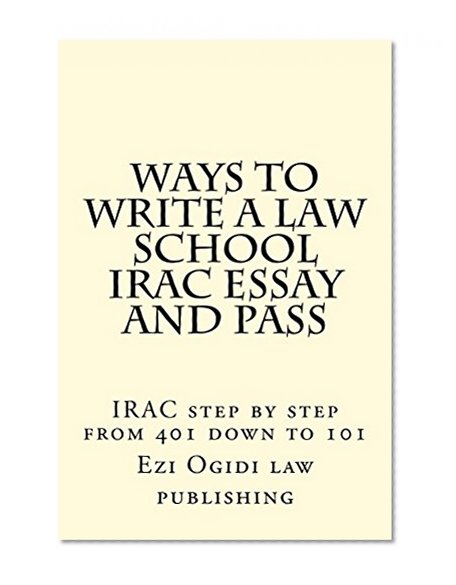 WAYS TO WRITE A LAW SCHOOL IRAC ESSAY and PASS (e reading): CaliforniaBarHelp.com
