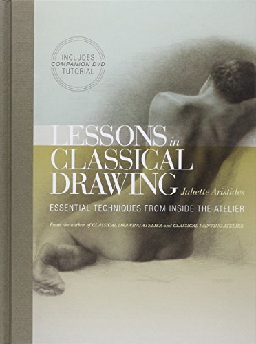 Lessons in Classical Drawing: Essential Techniques from Inside the Atelier by Juliette Aristides (2011-11-15)