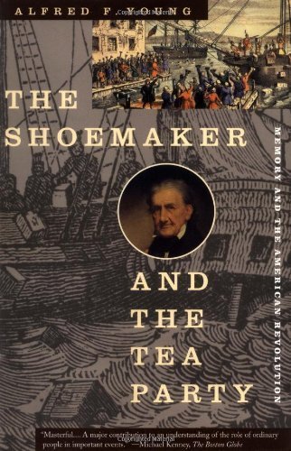 The Shoemaker and the Tea Party: Memory and the American Revolution by Alfred F. Young (2000-03-17)