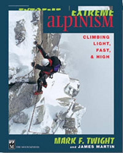 Extreme Alpinism: Climbing Light, Fast, and High by Mark F. Twight (1999-09-10)