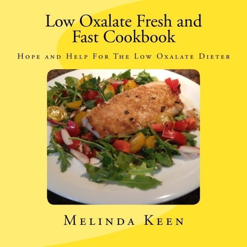 Low Oxalate Fresh and Fast Cookbook: Hope and Help For The Low Oxalate Dieter by Melinda Keen (2015-06-30)