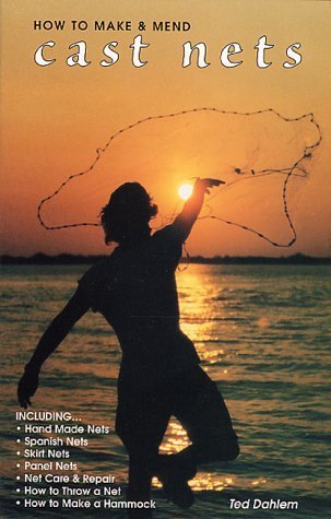 How to Make and Mend Cast Nets by T. Dahlem (1997-03-01)