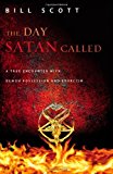 The Day Satan Called: A True Encounter with Demon Possession and Exorcism by Bill Scott (2011-10-11)