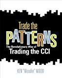 Trade the Patterns: The Revolutionary Way of Trading the CCI by Ken Woodie Wood (2009-06-01)