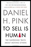 To Sell Is Human: The Surprising Truth About Moving Others by Daniel H. Pink (2013-12-03)