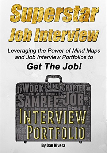 Superstar Job Interview: Leveraging the Power of Mind Maps and Job Interview Portfolios To Get The Job!