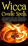 Wicca Candle Spells: The Complete Wiccan Candle Spell Handbook  Candle Spells for Wealth, Health, and Harmony.  Blessed Be!