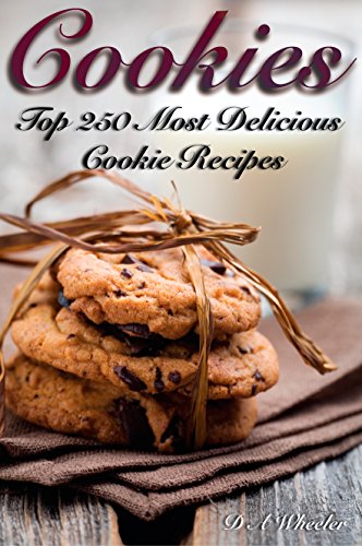 COOKIES: THE TOP 250 MOST DELICIOUS COOKIE RECIPES (Cookie recipe book, cookie bars, making cookies, best cookie recipes, recipe book)