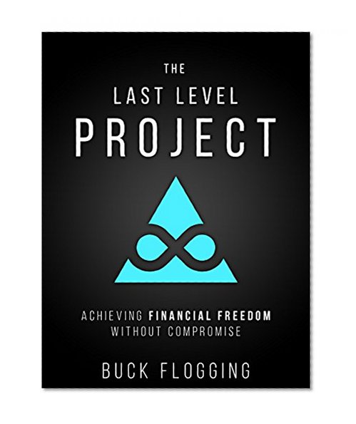 The Last Level Project: Achieving Financial Freedom without Compromise