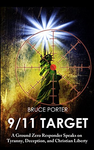 9/11 Target: A Ground Zero Responder Speaks on Tyranny, Deception, and Christian Liberty
