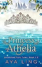 Princess of Athelia: Unfinished Fairy Tales, Book 1.5