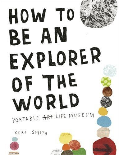 How to be an Explorer of the World by Keri Smith (2011-05-26)