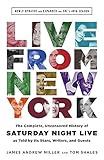Live From New York: The Complete, Uncensored History of Saturday Night Live as Told by Its Stars, Writers, and Guests: Newly Updated and Expanded for SNL's 40th Season by Tom Shales (2015-02-26)