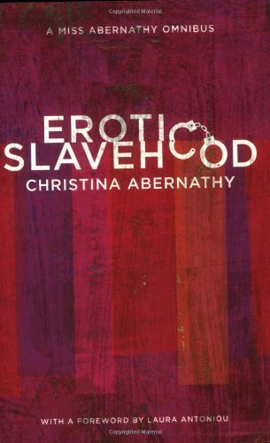 Erotic Slavehood: A Miss Abernathy Omnibus by Christina Abernathy (2007-07-12)