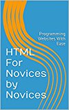 HTML For Novices by Novices: Programming Websites With Ease