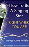 How To Be A Singing Star Right Where You Are