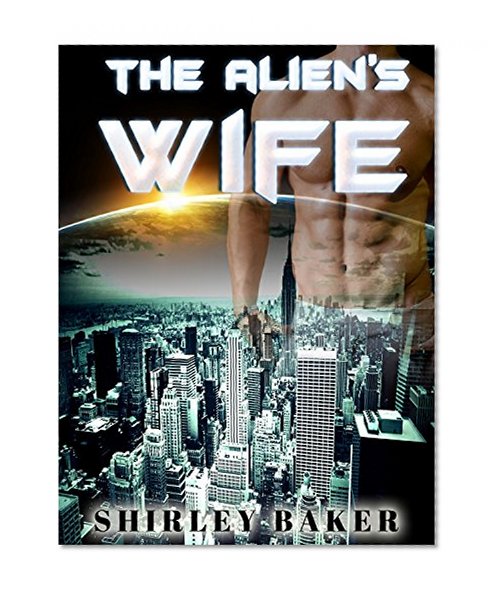 ALIEN ROMANCE: The Alien's Wife (A Sci-Fi Alien Invasion Abduction Romance) (BBW Alien Science Fiction Paranormal SciFi Romance)